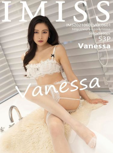 [IMISS爱蜜社] 2021.06.07 VOL.601 Vanessa[51P]